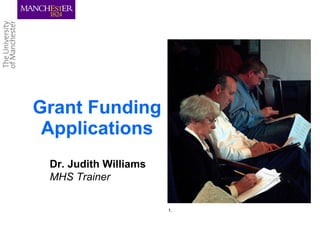 Grant Funding
 Applications
 Dr. Judith Williams
 MHS Trainer

                       1.
 