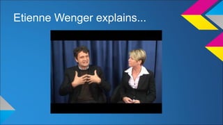 Etienne Wenger explains... 
 