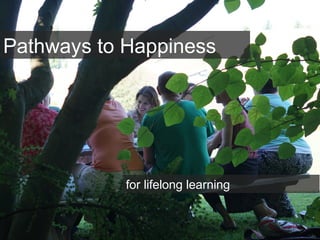 Pathways to Happiness
for lifelong learning
 