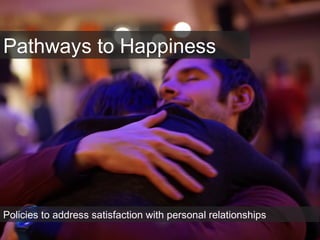 Pathways to Happiness
Policies to address satisfaction with personal relationships
 