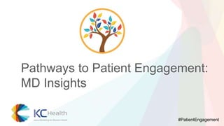 Pathways to Patient Engagement:
MD Insights
#PatientEngagement

 