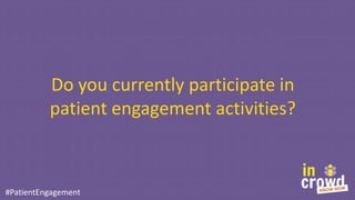 44% of those 116 non-active PCPs state they are not
familiar with the term patient engagement

No
116 PCPs
Yes
184 PCPs

D...
