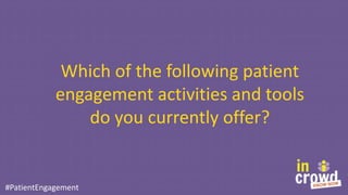What do you see as the most
significant benefits resulting from
patient engagement?
Please rank the options below from gre...