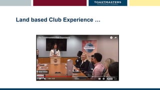 Land based Club Experience …
 