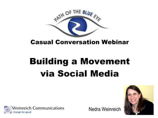 Casual Conversation Webinar Building a Movement via Social Media Nedra Weinreich 