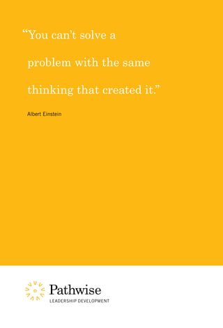 “You can’t solve a

problem with the same

thinking that created it.”
Albert Einstein




         LEADERSHIP DEVELOPMENT
 