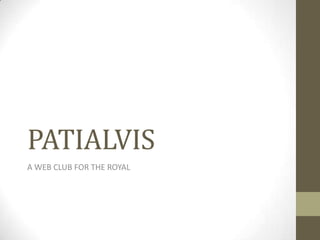 PATIALVIS
A WEB CLUB FOR THE ROYAL
 