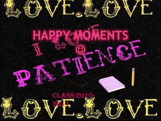 Happy moments  CLASS:2010-2011 