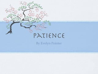 Patience
By Evelyn Pointer
 