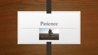 Patience
 