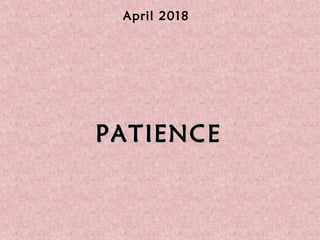 April 2018
PATIENCEPATIENCE
 