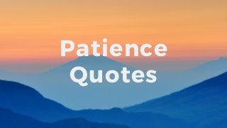 Patience
Quotes
 