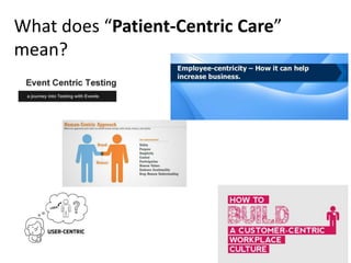 What does “Patient-Centric Care”
mean?
 
