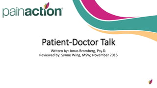 Patient-Doctor Talk
Written by: Jonas Bromberg, Psy.D.
Reviewed by: Synne Wing, MSW, November 2015
 