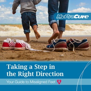 1
Your Guide to Misaligned Feet
Taking a Step in
the Right Direction
 