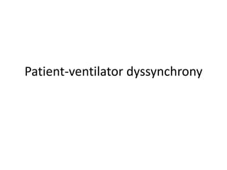 Patient-ventilator dyssynchrony
 