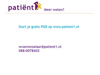 Meer weten?




Start je gratis PGD op www.patient1.nl




wvanrenselaar@patient1.nl
088-0078602
 
