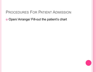 PROCEDURES FOR PATIENT ADMISSION


Open/ Arrange/ Fill-out the patient’s chart

 
