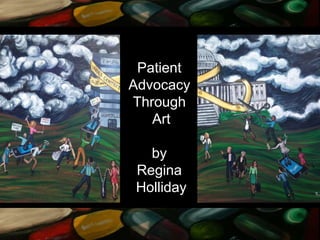Patient
Advocacy
Through
Art
by
Regina
Holliday
 
