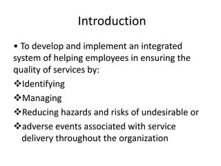 Introduction
• To develop and implement an integrated
system of helping employees in ensuring the
quality of services by:
...