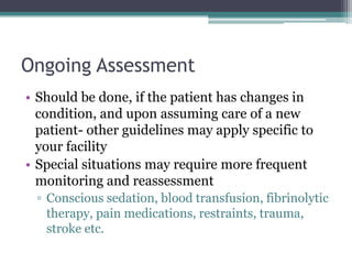 Ongoing Assessment<br />Should be done, if the patient has changes in condition, and upon assuming care of a new patient- ...