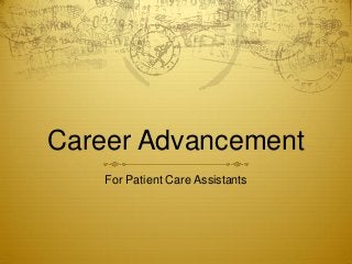 Career Advancement
For Patient Care Assistants
 