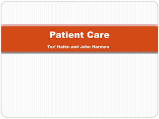 Tori Hafen and John Harmon
Patient Care
 