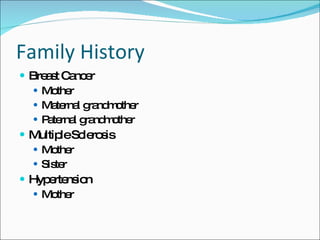 Family History Breast Cancer Mother Maternal grandmother Paternal grandmother Multiple Sclerosis Mother Sister Hypertension Mother 
