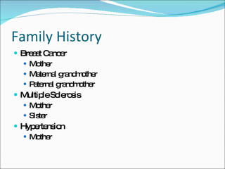 Family History <ul><li>Breast Cancer </li></ul><ul><ul><li>Mother </li></ul></ul><ul><ul><li>Maternal grandmother </li></u...