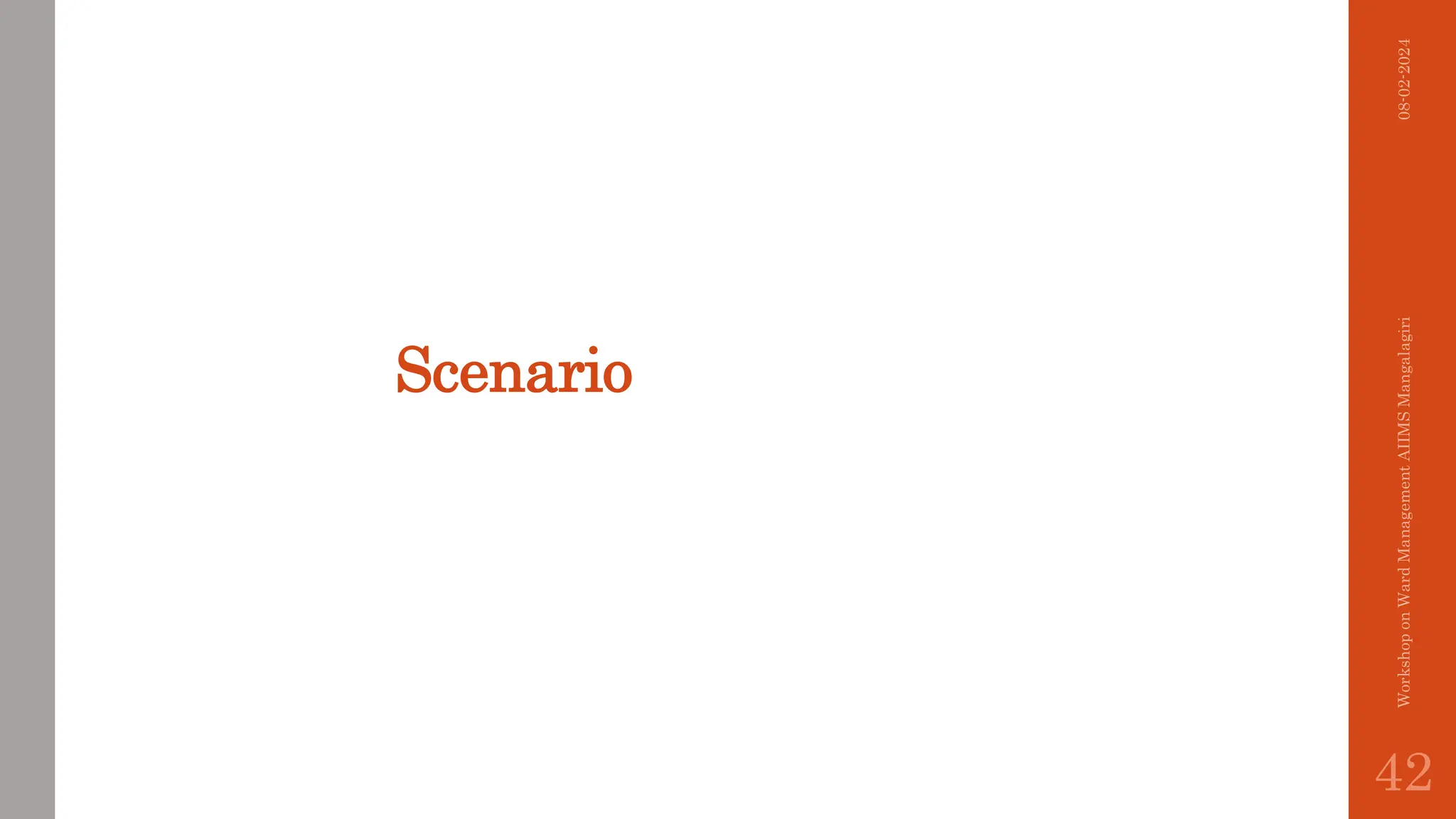 Scenario
08-02-2024
Workshop
on
Ward
Management
AIIMS
Mangalagiri
42
 