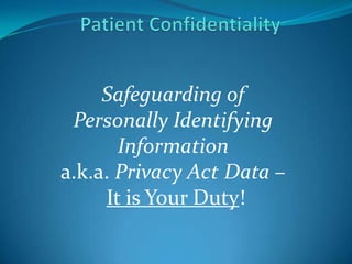 Safeguarding of
 Personally Identifying
       Information
a.k.a. Privacy Act Data –
     It is Your Duty!
 