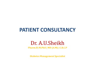 PATIENT CONSULTANCY
Dr. A.U.Sheikh
Pharm.D| M.Phil | MD (A.M) | C.R.C.P
Diabetes Management Specialist
 
