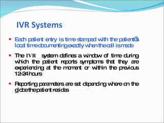 IVR Systems
 Ea h p tie e
    c a nt ntry is tim s m e w the p tie s
                      e ta p d ith  a nt’
  lo a tim d c e
    cl    e o um ntinge c w n thec ll ism d
                       xa tly he  a      ae
 The IVR    s te d fine a w o o tim d
              ys m e s      ind w f     e uring
  w h the p tie re o s p m tha the a
    hic       a nt p rts ym to s      t   y re
  e e nc
   xp rie ing a the m m nt o w
                t     o e   r ithin the p vio
                                         re us
  12 4ho
     -2   urs
 Re o
    p rting p ra e rs a s t d p nd w re o the
             a m te re e e e ing he n
  g b thep tie re id s
   lo e   a nt s e
 
