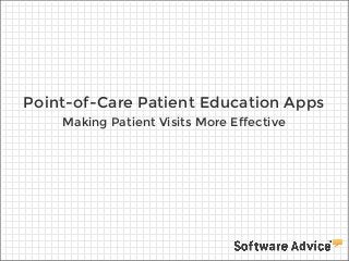 Point-of-Care Patient Education Apps
Making Patient Visits More Effective

 