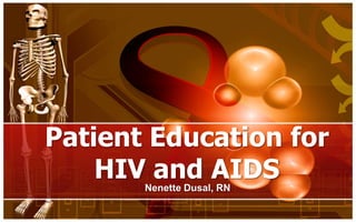 Patient Education for
    HIV and AIDS
       Nenette Dusal, RN
 