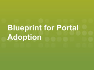 Blueprint for Portal
Adoption
 