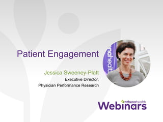 Patient Engagement
Jessica Sweeney-Platt
Executive Director,
Physician Performance Research
 