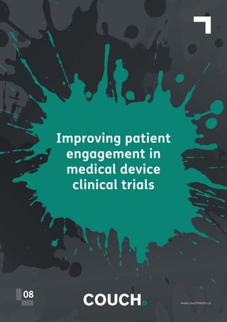 www.couchhealth.co
08
Improving patient
engagement in
medical device
clinical trials
 