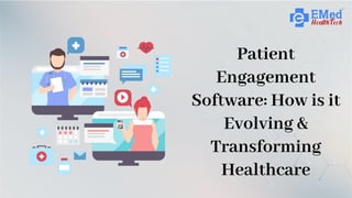 Patient
Engagement
Software: How is it
Evolving &
Transforming
Healthcare
 