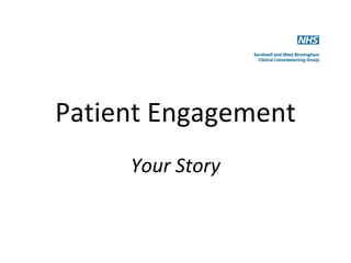 Patient Engagement
     Your Story
 
