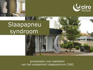 presentatie voor patiënten van het academisch slaapcentrum CIRO Slaapapneu syndroom   