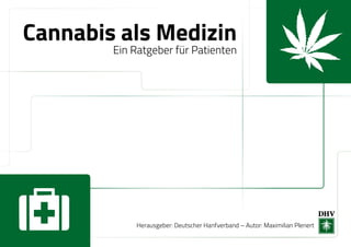 Cannabis als Medizin
Ein Ratgeber für Patienten
Herausgeber: Deutscher Hanfverband – Autor: Maximilian Plenert
 