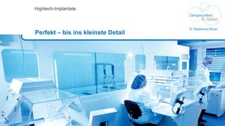 Hightech-Implantate Perfekt – bis ins kleinste Detail 