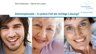Zahnimplantate – Zähne fürs Leben Zahnimplantate – in jedem Fall die richtige Lösung? 