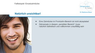 Eine Zahnlücke im Frontzahn-Bereich ist nicht akzeptabel Zahnersatz in diesem „sensiblen Bereich“ muss  natürlich ästhetisch und vollkommen unauffällig sein  Fallbeispiel: Einzelzahnlücke Natürlich unsichtbar! 