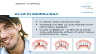 Ein Implantat ersetzt die entfernte Zahnwurzel  Implantataufbau und Krone aus Keramik verbinden natürliche Ästhetik mit hoher Belastbarkeit Die Lücke wird geschlossen – von der Wurzel bis zur Krone – ohne gesunde Substanz zu schädigen oder starken Rückgang des Kieferknochens zu riskieren Fallbeispiel: Einzelzahnlücke Wie sieht die Implantatlösung aus? 