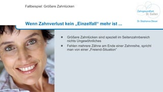 Größere Zahnlücken sind speziell im Seitenzahnbereich nichts Ungewöhnliches Fehlen mehrere Zähne am Ende einer Zahnreihe, spricht man von einer „Freiend-Situation“ Fallbeispiel: Größere Zahnlücken Wenn Zahnverlust kein „Einzelfall“ mehr ist ... 