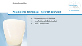 Vollendet natürliche Ästhetik  Hohe funktionelle Belastbarkeit Lange Lebensdauer Behandlungsablauf Keramischer Zahnersatz – natürlich zahnweiß 
