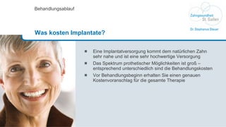 Eine Implantatversorgung kommt dem natürlichen Zahn sehr nahe und ist eine sehr hochwertige Versorgung  Das Spektrum prothetischer Möglichkeiten ist groß – entsprechend unterschiedlich sind die Behandlungskosten Vor Behandlungsbeginn erhalten Sie einen genauen Kostenvoranschlag für die gesamte Therapie Behandlungsablauf Was kosten Implantate?  