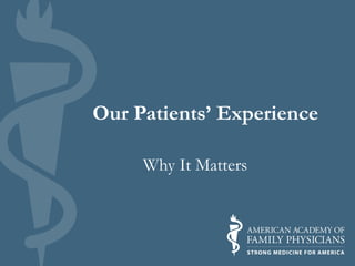 Our Patients’ Experience
Why It Matters
 